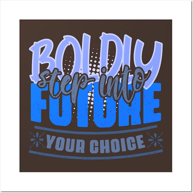 Boldly step into the future – your choice! Motivation to act to achieve success in shades of blue and gray Wall Art by PopArtyParty